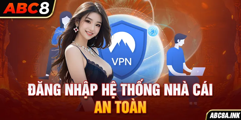 Đăng nhập hệ thống nhà cái an toàn