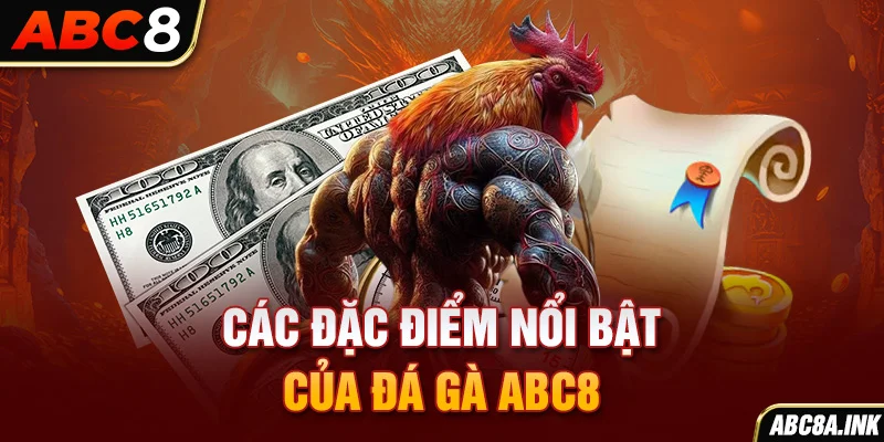 Các đặc điểm nổi bật của đá gà ABC8