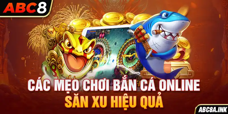 Các mẹo chơi bắn cá online săn xu hiệu quả