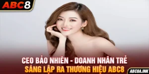 CEO Bảo Nhiên - Doanh Nhân Trẻ Sáng Lập ABC8