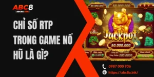 CHỈ SỐ RTP TRONG GAME NỔ HŨ LÀ GÌ?