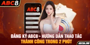 Đăng Ký ABC8 - Hướng Dẫn Thao Tác Thành Công Trong 2 Phút