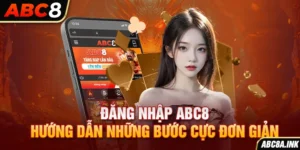 Hướng Dẫn Đăng Nhập ABC8 Chi Tiết Nhất 2025