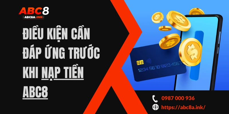 Điều kiện cần đáp ứng trước khi nạp tiền ABC8