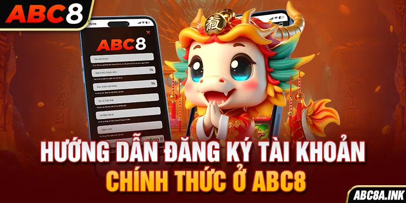 Hướng dẫn đăng ký tài khoản chính thức ở ABC8