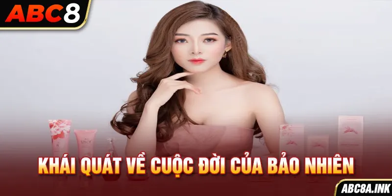 Khái quát về cuộc đời của Bảo Nhiên