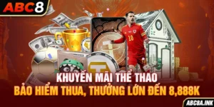 Khuyến Mãi Thể Thao - Bảo Hiểm Thua, Thưởng Lớn Đến 8.888K