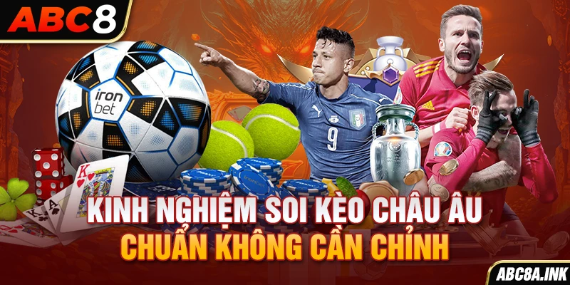 Kinh nghiệm soi kèo châu Âu chuẩn không cần chỉnh