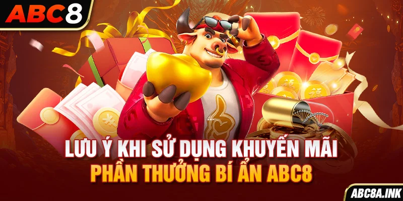 Lưu ý khi sử dụng khuyến mãi phần thưởng bí ẩn ABC8