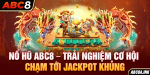 Nổ Hũ ABC8 – Trải Nghiệm Cơ Hội Chạm Tới Jackpot Khủng