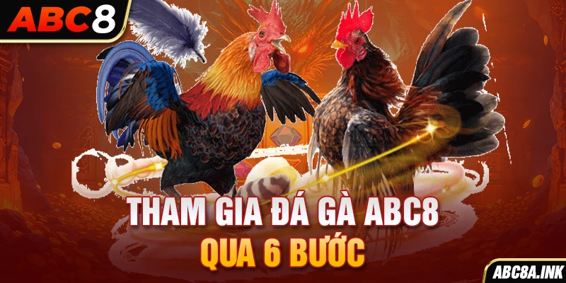 Tham gia đá gà ABC8 qua 6 bước