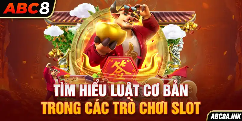 Tìm hiểu luật cơ bản trong các trò chơi slot