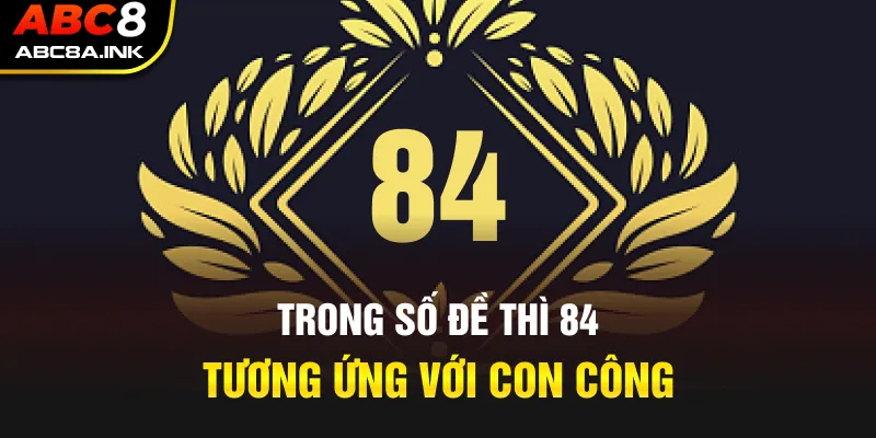 Trong số đề thì 84 tương ứng với con công