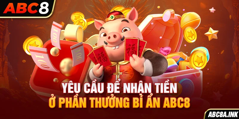 Yêu cầu để nhận tiền ở phần thưởng bí ẩn ABC8